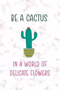 Be A Cactus In A World Of Delicate Flowers