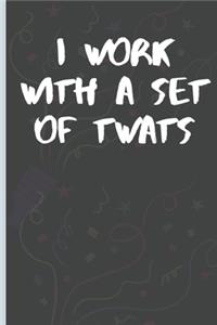 I Work With A Set of Twats