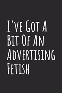 I've Got A Bit Of An Advertising Fetish