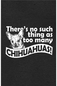 There's No Such Thing as Too Many Chihuahuas A5 Lined Notebook