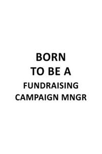 Born To Be A Fundraising Campaign Mngr