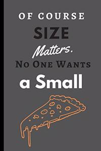 Of Course Size Matters. No One Wants a Small Pizza.