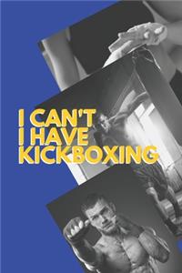 I can't I have Kickboxing