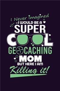 Super Cool Geocaching Mom Here am I Killing It