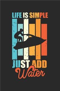 Life is Simple Just add Water