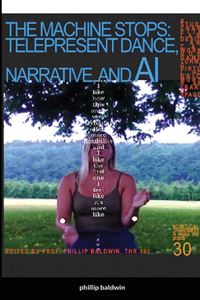 Machine Stops: Tele-Present Dance, Narrative, and AI