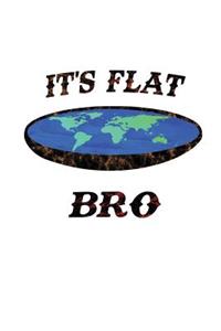It's Flat Bro