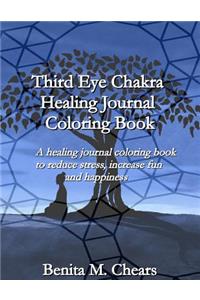 Third Eye Chakra Healing Journal Coloring Book: A Healing Journal and Coloring Book to Reduce Stress, Increase Fun and Happiness