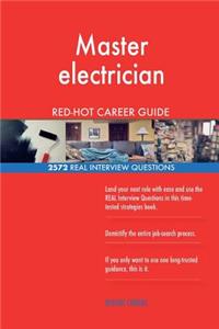 Master electrician RED-HOT Career Guide; 2572 REAL Interview Questions