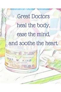 Great Doctors Heal The Body Ease The Mind, And Soothe The Heart Journal