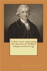 A short tract concerning the doctrine of Nullum tempus occurrit regi