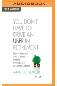 You Don't Have to Drive an Uber in Retirement