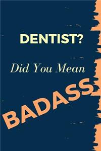 Dentist? Did You Mean Badass
