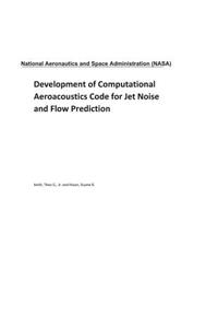 Development of Computational Aeroacoustics Code for Jet Noise and Flow Prediction