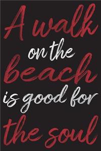 A Walk on the Beach Is Good for the Soul: 100 Page Lined Journal - 6