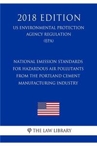 National Emission Standards for Hazardous Air Pollutants From the Portland Cement Manufacturing Industry (US Environmental Protection Agency Regulation) (EPA) (2018 Edition)