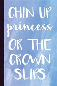 Chin Up Princess or the Crown Slips