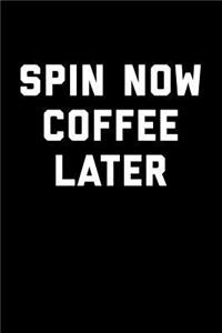 Spin Now Coffee Later