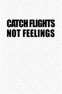 Catch Flights Not Feelings