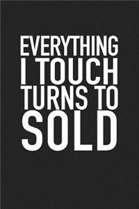 Everything I Touch Turns to Sold