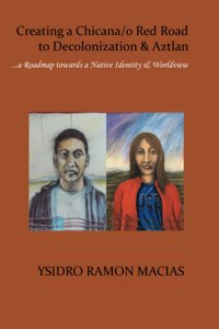 Creating a Chicana/o Red Road to Decolonization and Aztlan