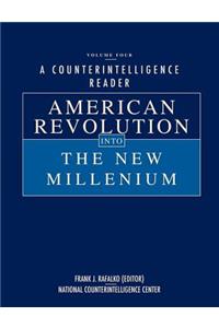 Counterintelligence Reader, Volume IV: American Revolution into the New Millenium