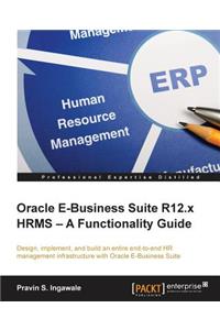 Oracle E-Business Suite R12.x HRMS - A Functionality Guide
