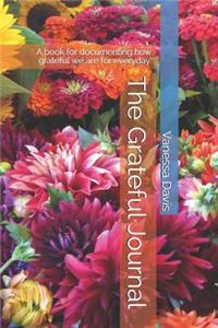 The Grateful Journal: A Book for Documenting How Grateful We Are for Everyday.