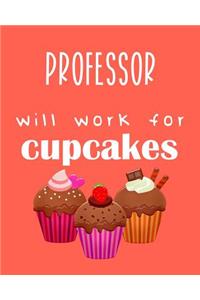 Professor - Will Work for Cupcakes