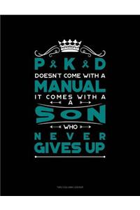 Pkd Doesn't Come with a Manual It Comes with a Son Who Never Gives Up