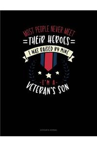 Most People Never Meet Their Heroes I Was Raised by Mine I'm a Veteran's Son