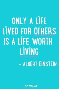 Only a Life Lived for Others Is a Life Worth Living - Albert Einstein