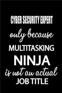 Cyber Security Expert Only Because Multitasking Ninja Is Not an Actual Job Title