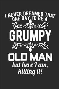 I Never Dreamed That One Day I'd Be a Grumpy Old Man But Here I Am Killing It