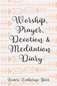 Worship, Prayer, Devotion & Meditation Diary