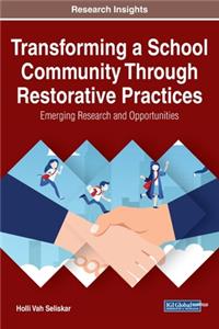 Transforming a School Community Through Restorative Practices: Emerging Research and Opportunities