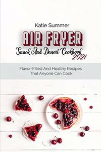 Air Fryer Snack And Dessert Cookbook 2021