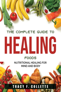 The Complete Guide to Healing Foods