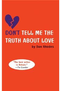Don't Tell Me the Truth about Love