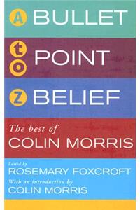 Bullet Point Beliefs: The Best of Colin Morris