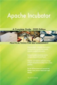 Apache Incubator A Complete Guide - 2020 Edition