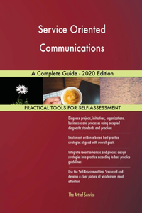 Service Oriented Communications A Complete Guide - 2020 Edition
