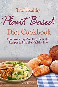 The Healthy Plant Based Diet Cookbook