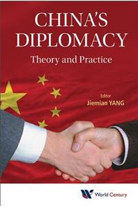 China's Diplomacy: Theory and Practice: Theory and Practice