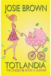 Totlandia - Book 4 (The Onesies, Summer)