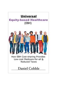 Universal Equity-based Healthcare (EBH)