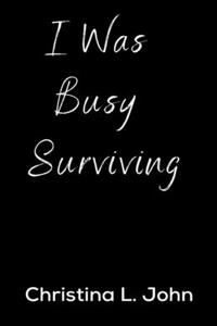 I Was Busy Surviving