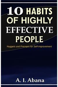 10 Habits of Highly Effective People: Nuggets and Precepts for Self-Improvement