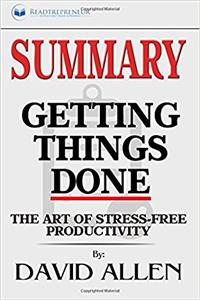 Summary: Getting Things Done: The Art of Stress-Free Productivity