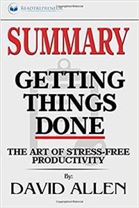 Summary: Getting Things Done: The Art of Stress-Free Productivity